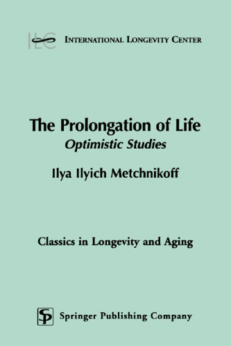 The Prolongation of Life: Optimistic Studies (Classics in Longevity and Aging)