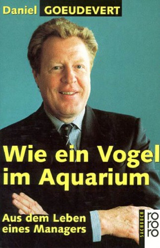 Wie ein Vogel im Aquarium. Aus dem Leben eines Managers