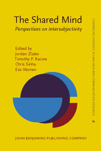 The Shared Mind: Perspectives on intersubjectivity (Converging Evidence in Language and Communication Research (Celcr))