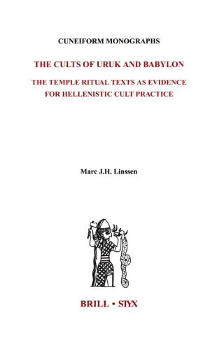 The Cults of Uruk and Babylon: The Temple Ritual Texts As Evidence for Hellenistic Cult Practises (Cuneiform Monographs)