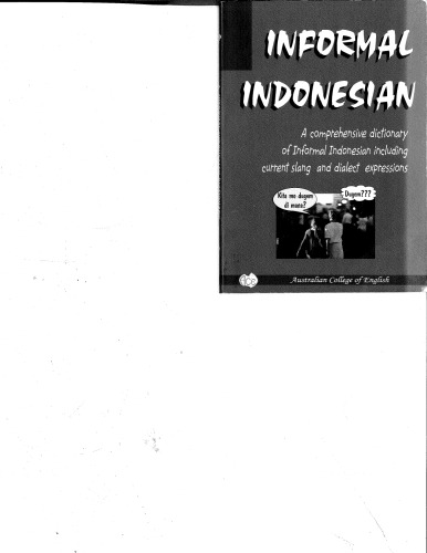 Informal Indonesian: A Comprehensive Dictionary of Informal Indonesian Including Current Slang and Dialect Expressions