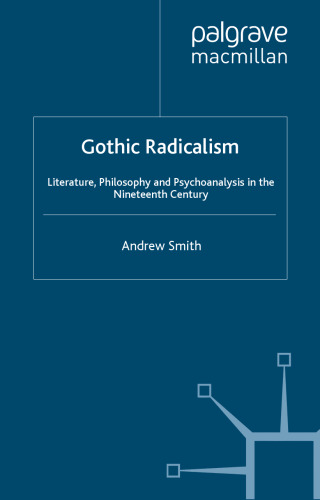 Gothic Radicalism: Literature, Philosophy and Psychoanalysis in the Nineteenth Century