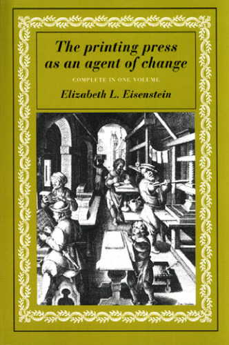 The Printing Press as an Agent of Change (Volumes 1 and 2 in One)