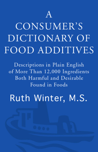 A consumer's dictionary of food additives: Descriptions in plain English of more than 12,000 ingredients both harmful and desirable found in foods