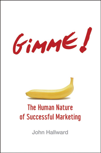 Gimme! The Human Nature of Successful Marketing