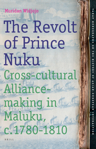 The Revolt of Prince Nuku: Cross-Cultural Alliance-making in Maluku, C.1780-1810