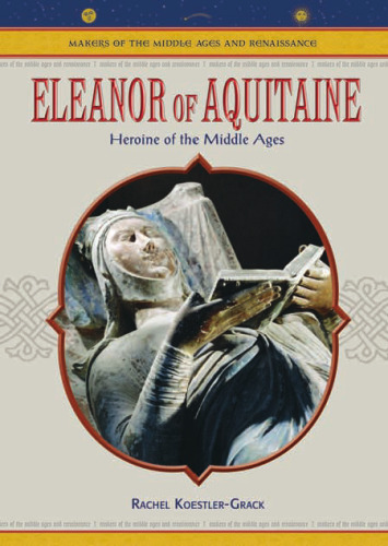 Eleanor Of Aquitaine: Heroine Of The Middle Ages (Makers of the Middle Ages and Renaissance)