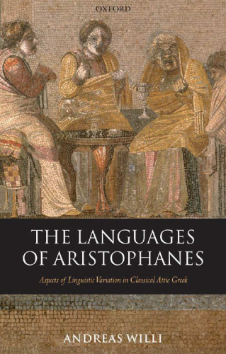 The Languages of Aristophanes: Aspects of Linguistic Variation in Classical Attic Greek (Oxford Classical Monographs)