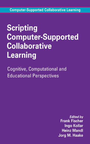 Scripting Computer-Supported Collaborative Learning: Cognitive, Computational and Educational Perspectives (Computer-Supported Collaborative Learning Series)