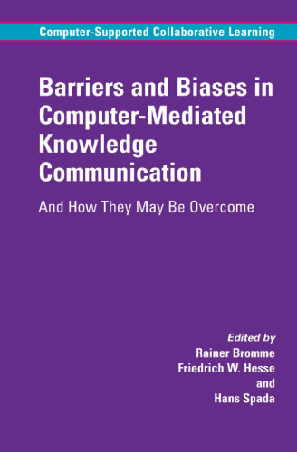 Barriers and Biases in Computer-Mediated Knowledge Communication: And How They May Be Overcome (Computer-Supported Collaborative Learning Series)