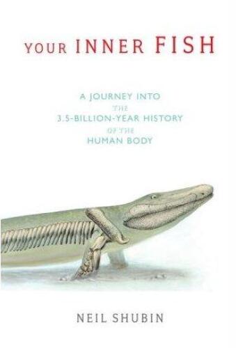 Your Inner Fish: A Journey into the 3.5-Billion-Year History of the Human Body