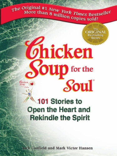 Chicken Soup for the Soul: 101 Stories to Open the Heart and Rekindle the Spirit