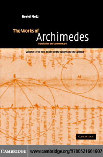 The Works of Archimedes Volume 1: The Two Books On the Sphere and the Cylinder