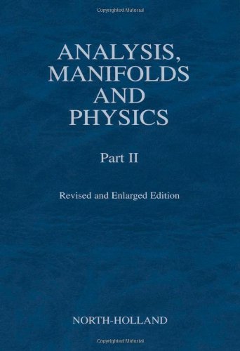 Analysis, Manifolds and Physics Part II