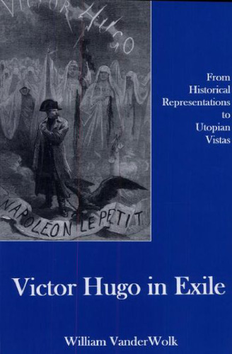 Victor Hugo in Exile: From Historical Representations to Utopian Vistas