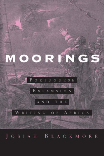 Moorings: Portuguese Expansion and the Writing of Africa