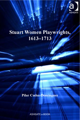 Stuart Women Playwrights, 1613-1713 (Studies in Performance and Early Modern Drama)