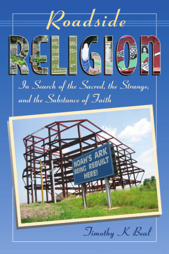 Roadside Religion: In Search of the Sacred, the Strange, and the Substance of Faith