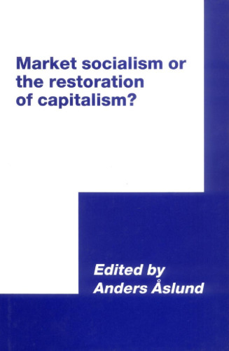 Market Socialism or the Restoration of Capitalism? (International Council for Central and East European Studies)