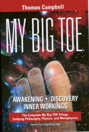 My big TOE: awakening, discovery, inner workings : a trilogy unifying philosophy, physics, and metaphysics