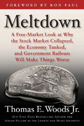 Meltdown: A Free-Market Look at Why the Stock Market Collapsed, the Economy Tanked, and Government Bailouts Will Make Things Worse