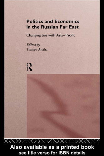 Politics and Economics in the Russian Far East: Changing Ties with Asia-Pacific