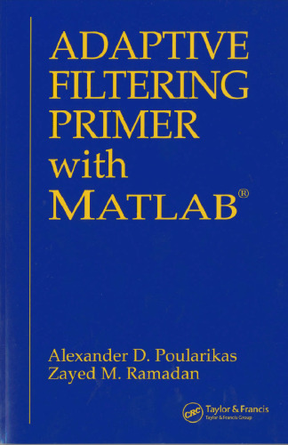 Adaptive Filtering Primer with MATLAB (Electrical Engineering Primer Series)