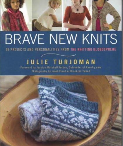 Brave New Knits: 26 Projects and Personalities from the Knitting Blogosphere