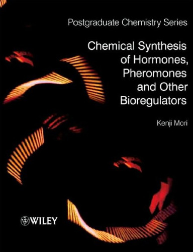 Chemical Synthesis of Hormones, Pheromones and Other Bioregulators (Postgraduate Chemistry)