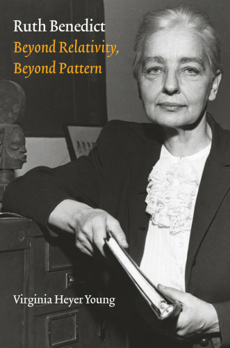 Ruth Benedict: Beyond Relativity, Beyond Pattern (Critical Studies in the History of Anthropology)