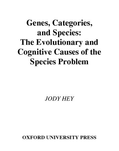 Genes, Categories, and Species: The Evolutionary and Cognitive Cause of the Species Problem