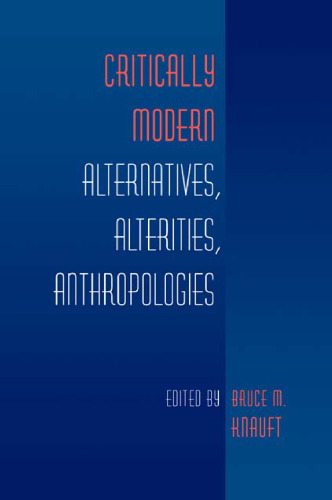 Critically Modern: Alternatives, Alterities, Anthropologies