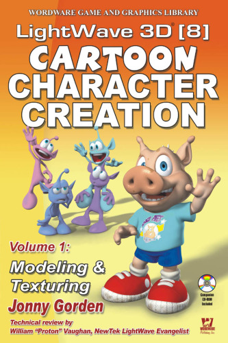 Lightwave 3D 8 Cartoon Character Creation, Volume 1: Modeling & texturing