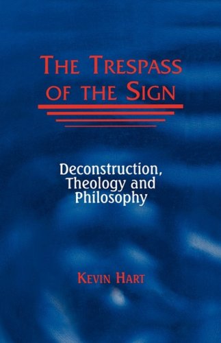 The trespass of the sign: deconstruction, theology, and philosophy