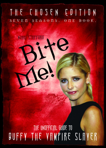 Bite Me!: The Chosen Edition The Unofficial Guide to Buffy The Vampire Slayer ( Seven Seasons One Book)