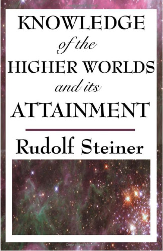 Knowledge of the Higher Worlds and Its Attainment