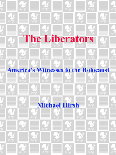 The Liberators: America's Witnesses to the Holocaust