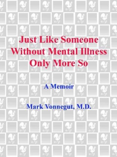 Just Like Someone Without Mental Illness Only More So: A Memoir