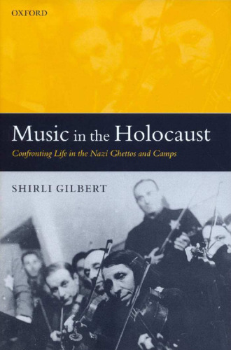 Music in the Holocaust: confronting life in the Nazi ghettos and camps