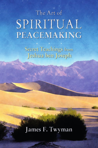 The Art of Spiritual Peacemaking: Secret Teachings from Jeshua ben Joseph