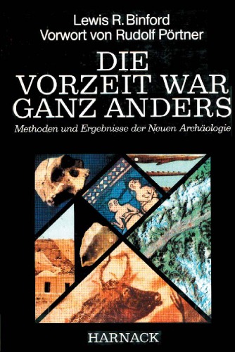 Die Vorzeit war ganz anders: Methoden und Ergebnisse der Neuen Archäologie