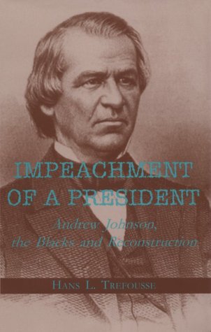 Impeachment of a president: Andrew Johnson, the Blacks, and Reconstruction