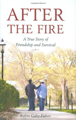 After the Fire: A True Story of Friendship and Survival