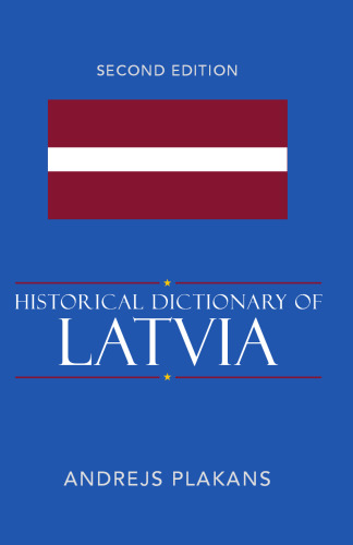 Historical Dictionary of Latvia (Historical Dictionaries of Europe)