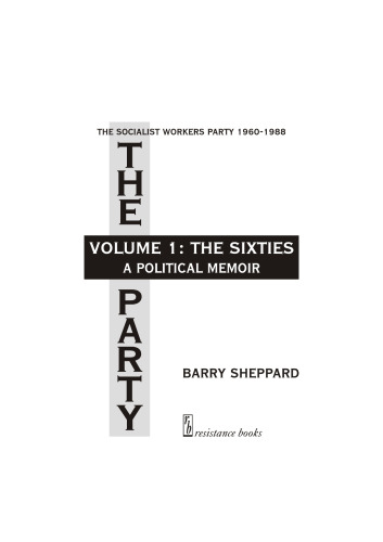 The Party, the Socialist Workers Party, 1960 - 1988. Volume 1: The sixties, a political memoir