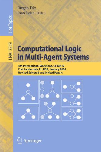 Computational Logic and Multi-Agent Systems: 4th International Workshop, Clima 2004, Fort Lauderdale, FL, USA, January 6-7, 2004, Revised Selected and Invited Papers