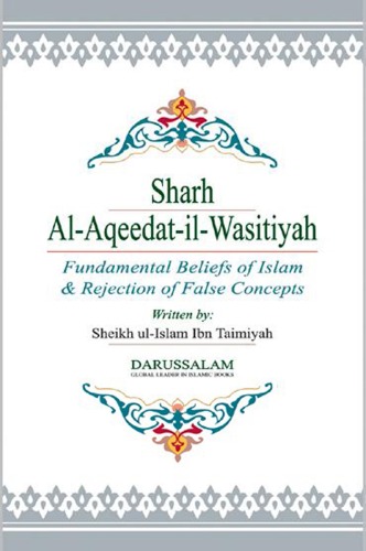 Sharh Al Aqeedat il Wasitiyah (Explanation of the Creed) Fundamental Beliefs of Islam and Rejection of False Concepts