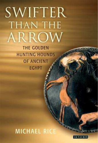 Swifter than the Arrow: The Golden Hunting Hounds of Ancient Egypt