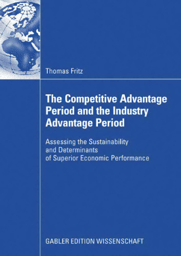 The Competitive Advantage Period and the Industry Advantage Period: Assessing the Sustainability and Determinants of Superior Economic Performance