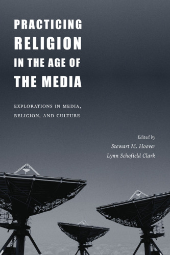 Practicing religion in the age of the media: explorations in media, religion, and culture